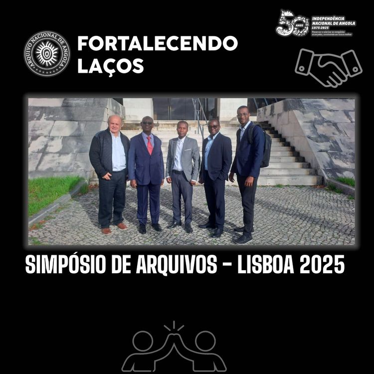 Arquivo Nacional de Angola participa no Simpósio de Arquivos – Lisboa 2025